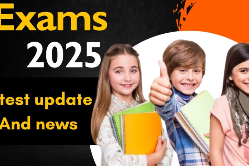 Exams 2025 latest update and news – start date