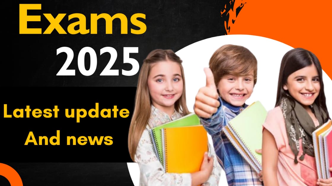 Exams 2025 latest update and news