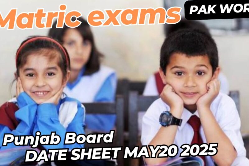 Matric Exams 2025 in Punjab Pakistan: Starting May 20